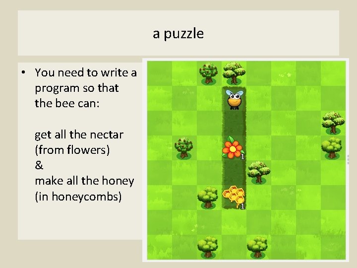 a puzzle • You need to write a program so that the bee can: