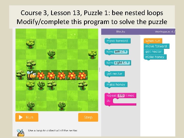 Course 3, Lesson 13, Puzzle 1: bee nested loops Modify/complete this program to solve