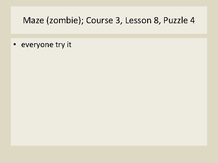 Maze (zombie); Course 3, Lesson 8, Puzzle 4 • everyone try it 