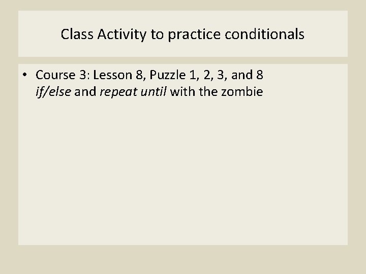 Class Activity to practice conditionals • Course 3: Lesson 8, Puzzle 1, 2, 3,