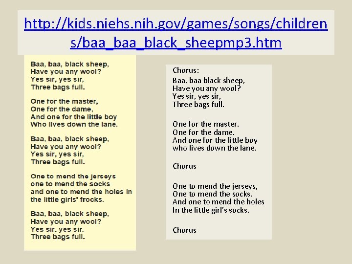 http: //kids. niehs. nih. gov/games/songs/children s/baa_black_sheepmp 3. htm Chorus: Baa, baa black sheep, Have