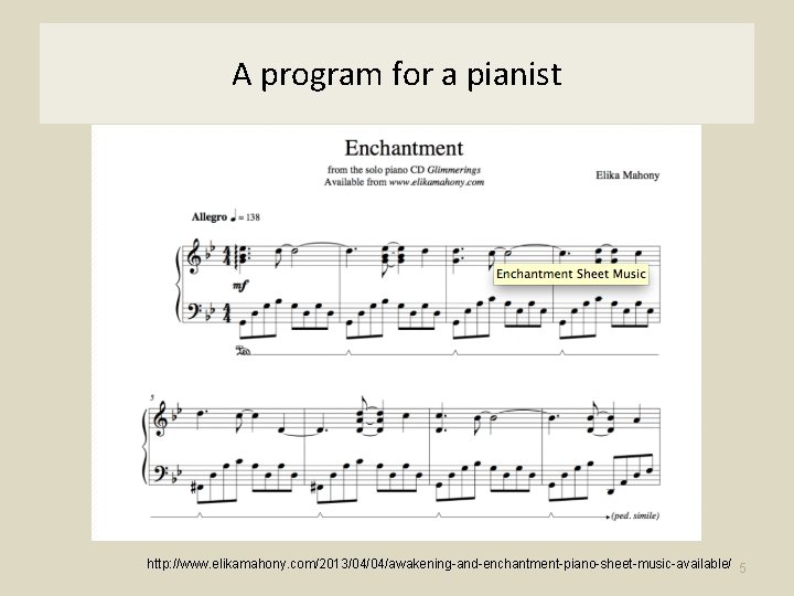 A program for a pianist http: //www. elikamahony. com/2013/04/04/awakening-and-enchantment-piano-sheet-music-available/ 5 