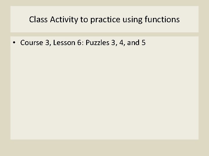 Class Activity to practice using functions • Course 3, Lesson 6: Puzzles 3, 4,