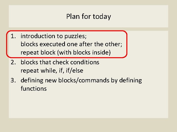 Plan for today 1. introduction to puzzles; blocks executed one after the other; repeat