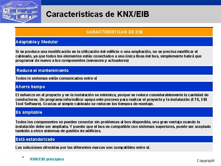 Características de KNX/EIB CARACTERISTICAS DE EIB Adaptable y Modular Si se produce una modificación