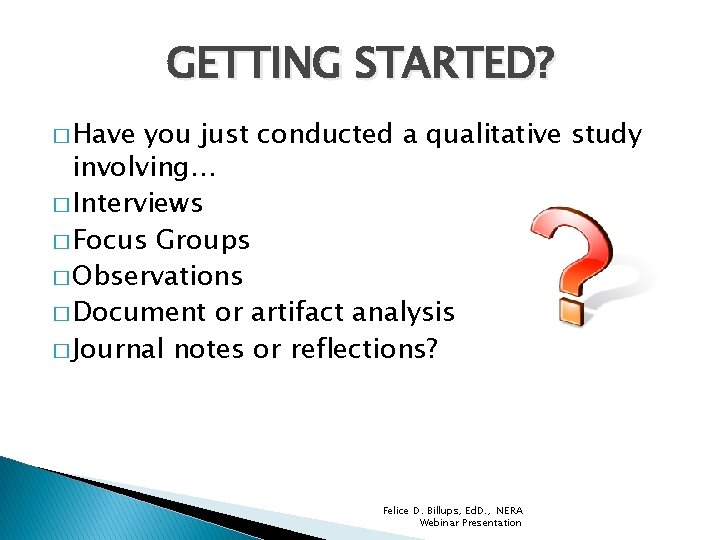 GETTING STARTED? � Have you just conducted a qualitative study involving… � Interviews �