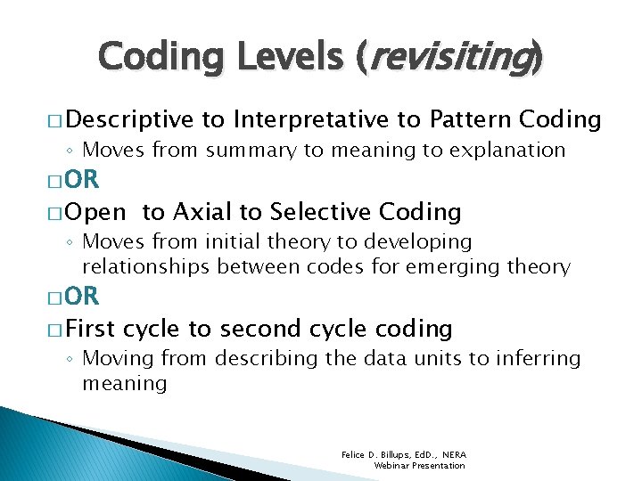 Coding Levels (revisiting) � Descriptive to Interpretative to Pattern Coding ◦ Moves from summary