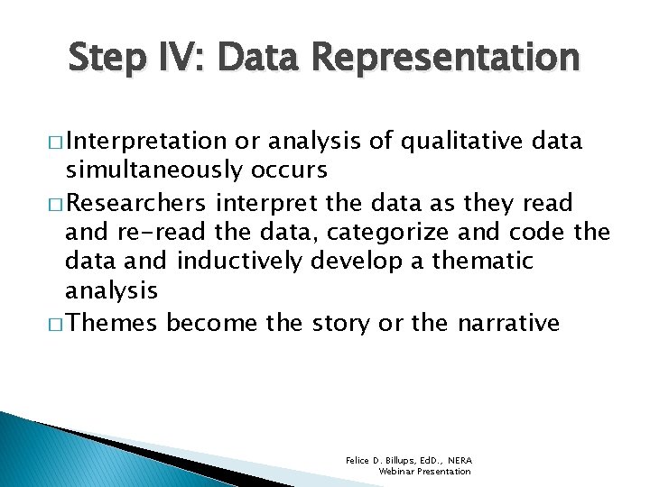 Step IV: Data Representation � Interpretation or analysis of qualitative data simultaneously occurs �
