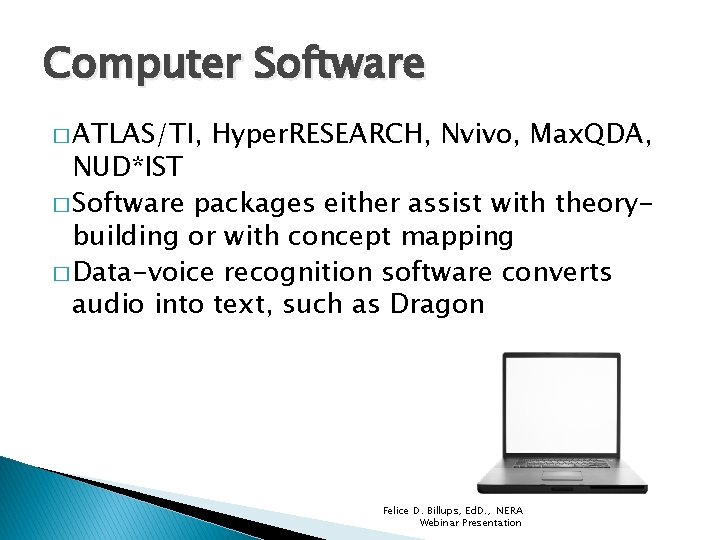 Computer Software � ATLAS/TI, Hyper. RESEARCH, Nvivo, Max. QDA, NUD*IST � Software packages either