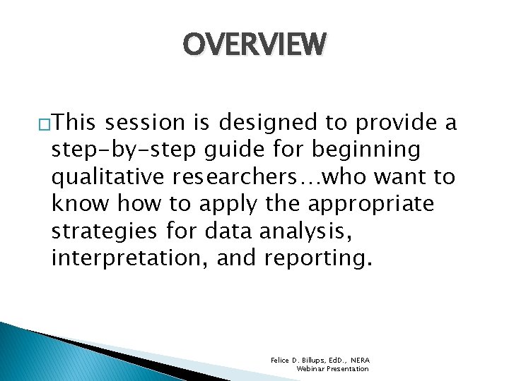 OVERVIEW �This session is designed to provide a step-by-step guide for beginning qualitative researchers…who