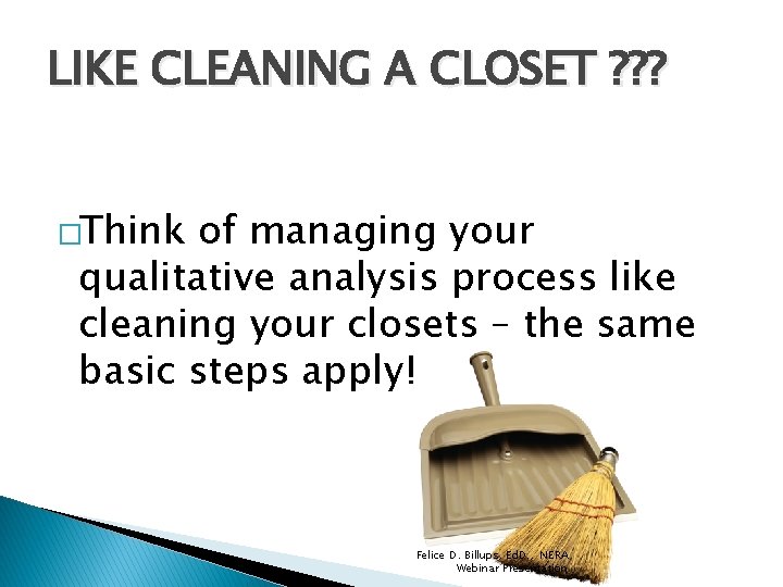 LIKE CLEANING A CLOSET ? ? ? �Think of managing your qualitative analysis process
