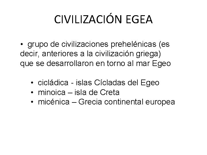 CIVILIZACIÓN EGEA • grupo de civilizaciones prehelénicas (es decir, anteriores a la civilización griega)