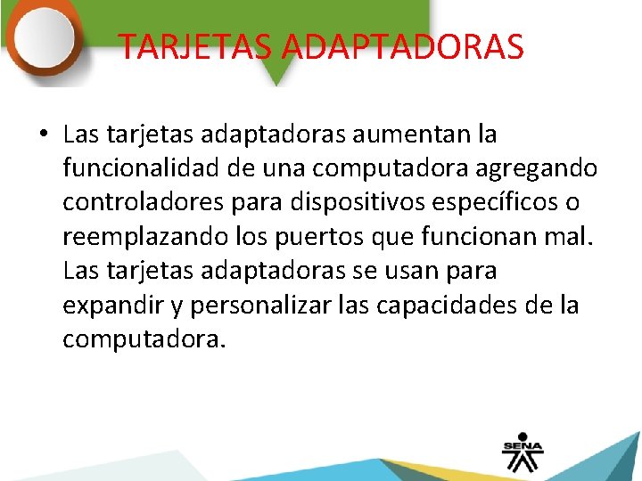 TARJETAS ADAPTADORAS • Las tarjetas adaptadoras aumentan la funcionalidad de una computadora agregando controladores