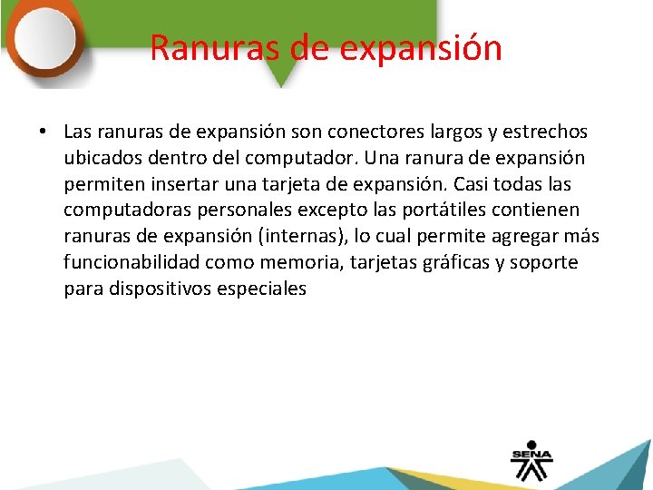 Ranuras de expansión • Las ranuras de expansión son conectores largos y estrechos ubicados