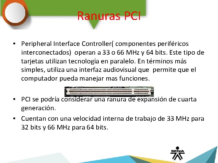 Ranuras PCI • Peripheral Interface Controller( componentes periféricos interconectados) operan a 33 o 66