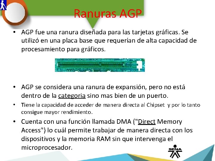 Ranuras AGP • AGP fue una ranura diseñada para las tarjetas gráficas. Se utilizó