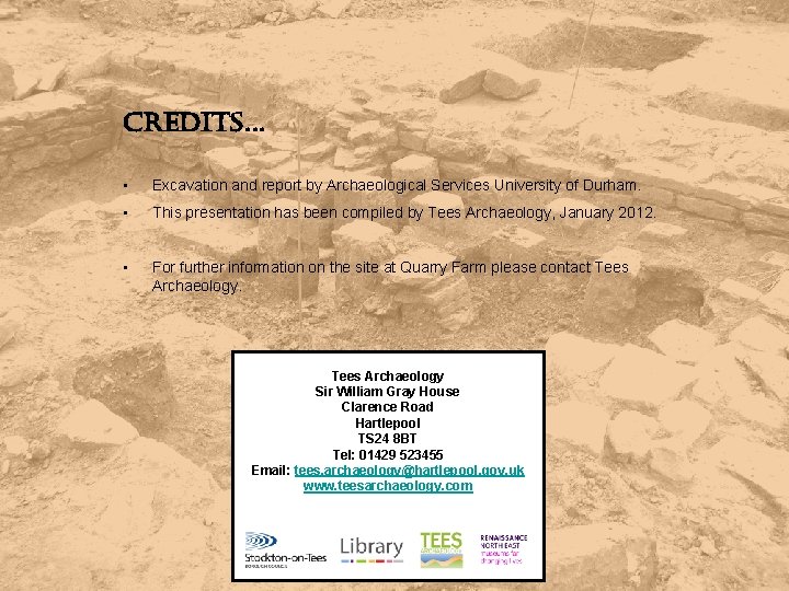 credits… • Excavation and report by Archaeological Services University of Durham. • This presentation