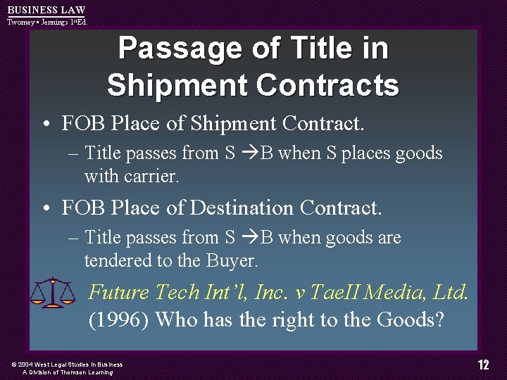 BUSINESS LAW Twomey • Jennings 1 st. Ed. Passage of Title in Shipment Contracts