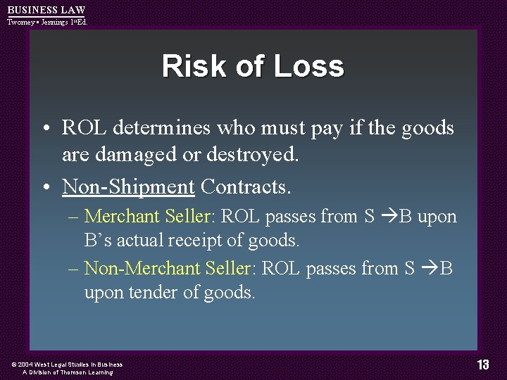 BUSINESS LAW Twomey • Jennings 1 st. Ed. Risk of Loss • ROL determines