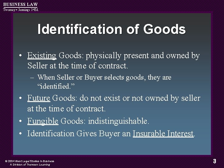 BUSINESS LAW Twomey • Jennings 1 st. Ed. Identification of Goods • Existing Goods: