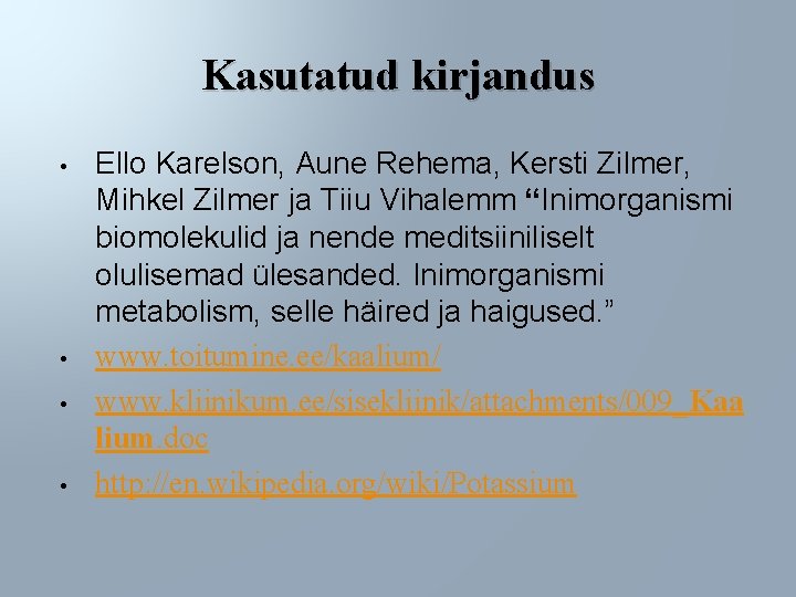 Kasutatud kirjandus • • Ello Karelson, Aune Rehema, Kersti Zilmer, Mihkel Zilmer ja Tiiu