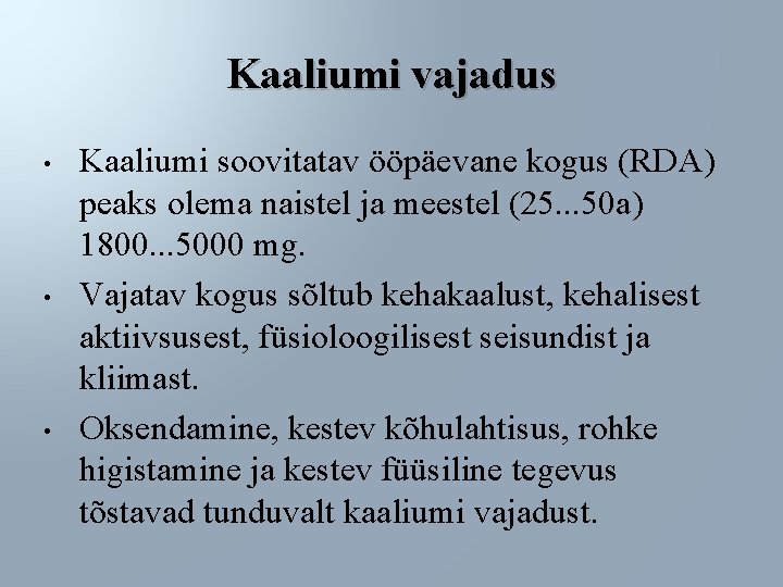 Kaaliumi vajadus • • • Kaaliumi soovitatav ööpäevane kogus (RDA) peaks olema naistel ja