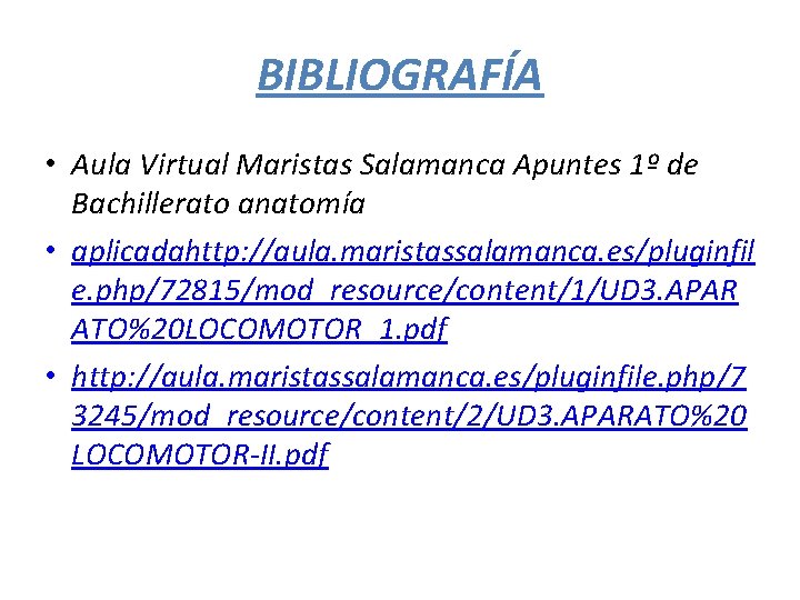 BIBLIOGRAFÍA • Aula Virtual Maristas Salamanca Apuntes 1º de Bachillerato anatomía • aplicadahttp: //aula.