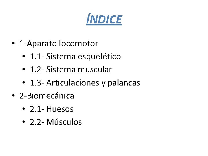 ÍNDICE • 1 -Aparato locomotor • 1. 1 - Sistema esquelético • 1. 2