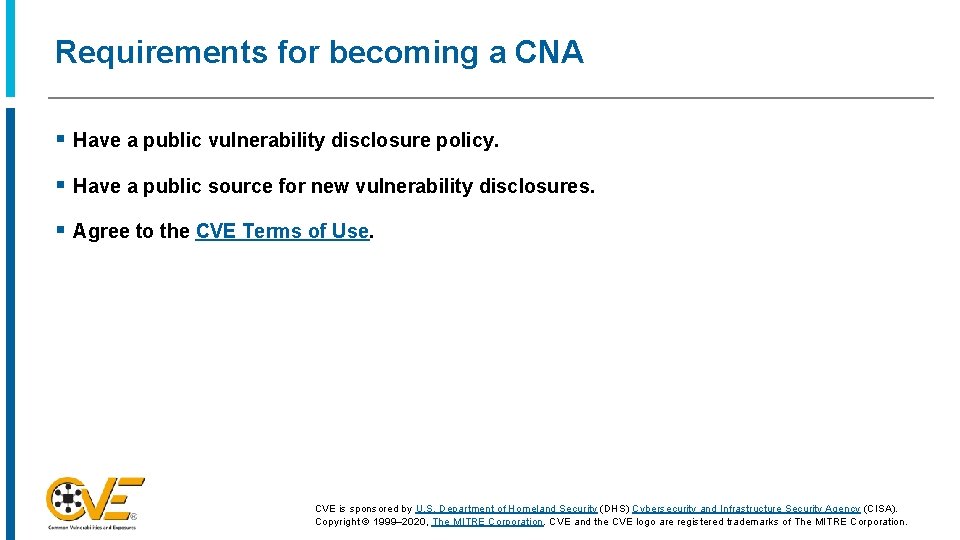 Requirements for becoming a CNA § Have a public vulnerability disclosure policy. § Have