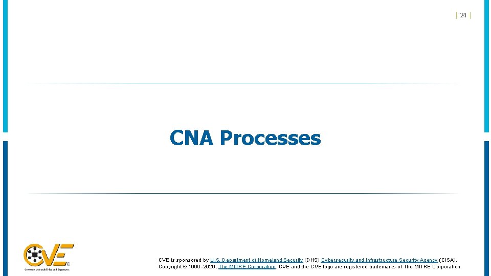 | 24 | CNA Processes CVE is sponsored by U. S. Department of Homeland