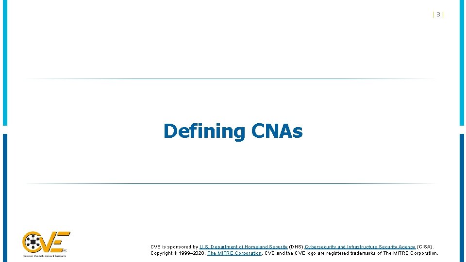 |3| Defining CNAs CVE is sponsored by U. S. Department of Homeland Security (DHS)