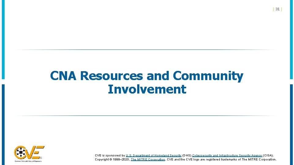 | 31 | CNA Resources and Community Involvement CVE is sponsored by U. S.