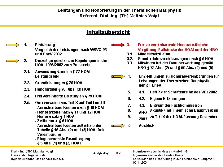 Leistungen und Honorierung in der Thermischen Bauphysik Referent: Dipl. -Ing. (TH) Matthias Voigt Inhaltsübersicht