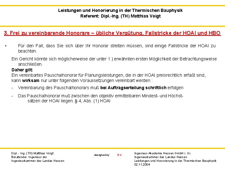 Leistungen und Honorierung in der Thermischen Bauphysik Referent: Dipl. -Ing. (TH) Matthias Voigt 3.