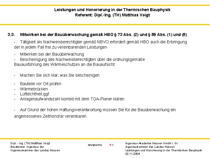 Leistungen und Honorierung in der Thermischen Bauphysik Referent: Dipl. -Ing. (TH) Matthias Voigt 3.