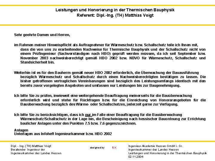 Leistungen und Honorierung in der Thermischen Bauphysik Referent: Dipl. -Ing. (TH) Matthias Voigt Sehr