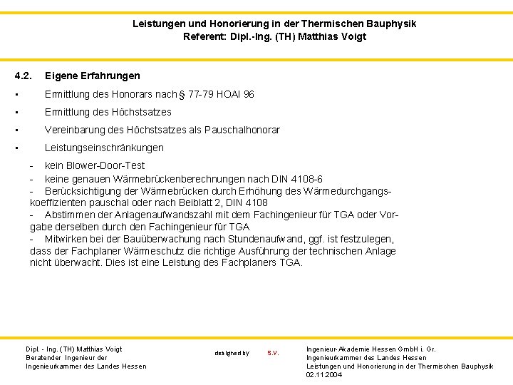 Leistungen und Honorierung in der Thermischen Bauphysik Referent: Dipl. -Ing. (TH) Matthias Voigt 4.