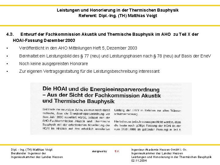 Leistungen und Honorierung in der Thermischen Bauphysik Referent: Dipl. -Ing. (TH) Matthias Voigt 4.