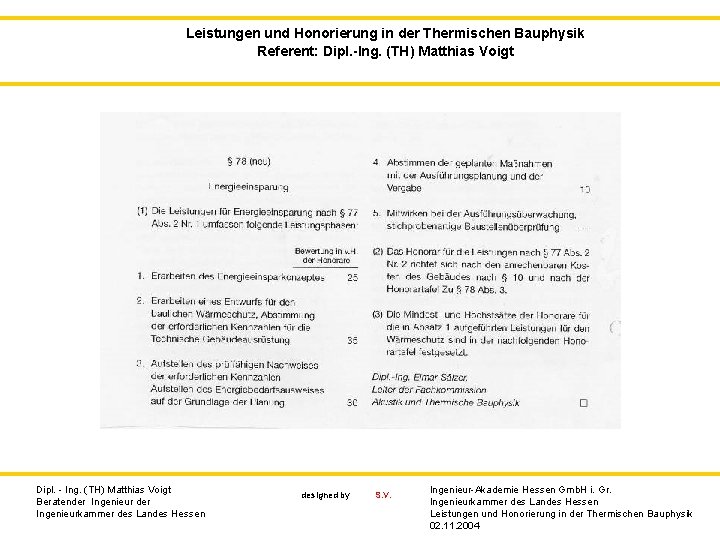 Leistungen und Honorierung in der Thermischen Bauphysik Referent: Dipl. -Ing. (TH) Matthias Voigt Dipl.