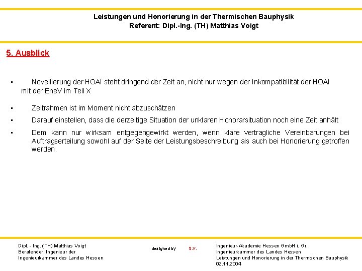 Leistungen und Honorierung in der Thermischen Bauphysik Referent: Dipl. -Ing. (TH) Matthias Voigt 5.