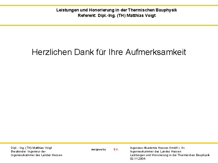 Leistungen und Honorierung in der Thermischen Bauphysik Referent: Dipl. -Ing. (TH) Matthias Voigt Herzlichen