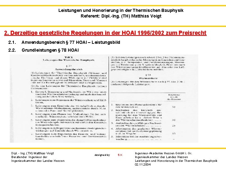 Leistungen und Honorierung in der Thermischen Bauphysik Referent: Dipl. -Ing. (TH) Matthias Voigt 2.