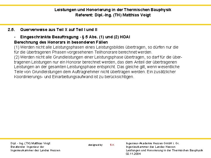 Leistungen und Honorierung in der Thermischen Bauphysik Referent: Dipl. -Ing. (TH) Matthias Voigt 2.