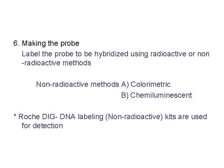 6. Making the probe Label the probe to be hybridized using radioactive or non