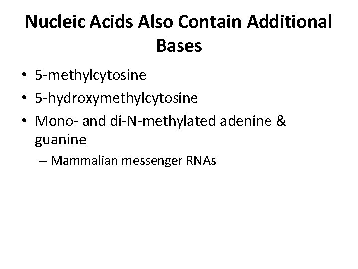 Nucleic Acids Also Contain Additional Bases • 5 -methylcytosine • 5 -hydroxymethylcytosine • Mono-