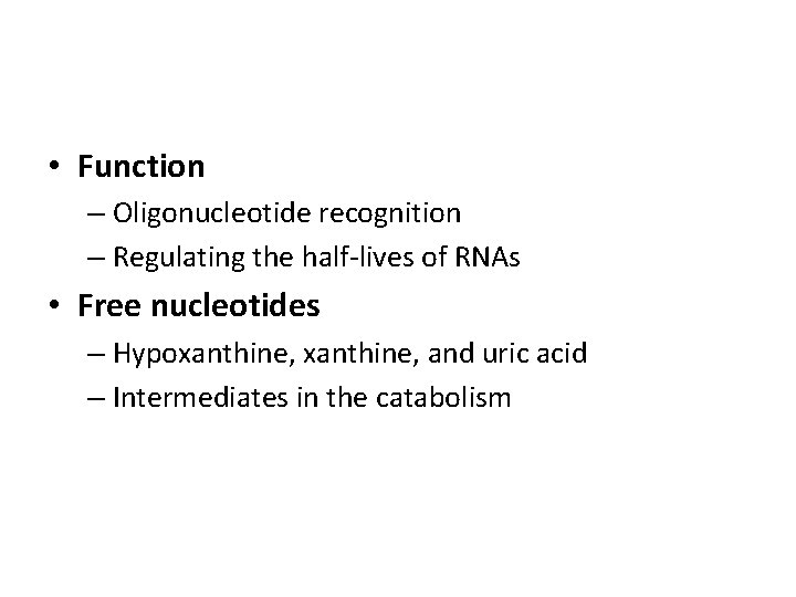  • Function – Oligonucleotide recognition – Regulating the half-lives of RNAs • Free