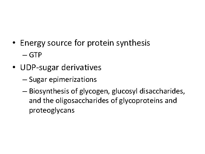  • Energy source for protein synthesis – GTP • UDP-sugar derivatives – Sugar
