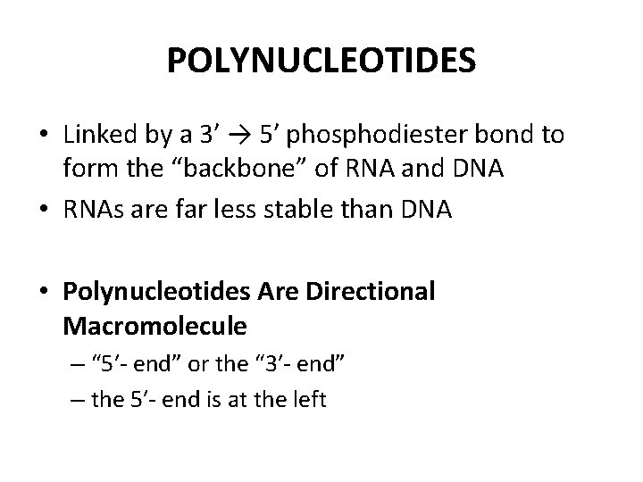 POLYNUCLEOTIDES • Linked by a 3′ → 5′ phosphodiester bond to form the “backbone”