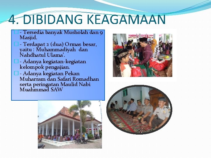 4. DIBIDANG KEAGAMAAN � - Tersedia banyak Musholah dan 9 Masjid. � - Terdapat