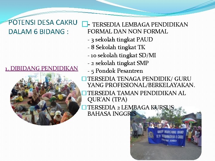 POTENSI DESA CAKRU �- TERSEDIA LEMBAGA PENDIDIKAN FORMAL DAN NON FORMAL DALAM 6 BIDANG